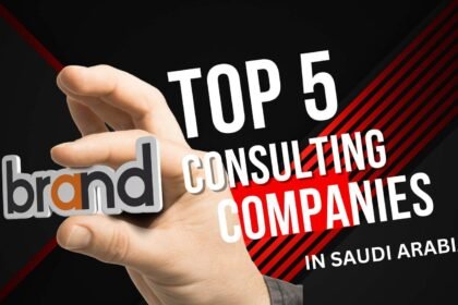 The Top 5 Leading Brand Consulting Companies in Saudi Arabia in 2024
